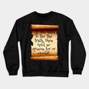 If you wish to see the truth, then hold no opinion Crewneck Sweatshirt